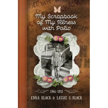 My Scrapbook of My Illness with Polio, 1946-1951