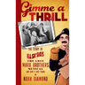 Gimme a Thrill: The Story of I'll Say She Is, The Lost Marx Brothers Musical, and How It Was Found (hardback)