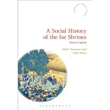 A Social History of the Ise Shrines: Divine Capital