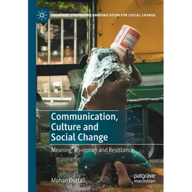 Communication, Culture and Social Change: Meaning, Co-Option and Resistance