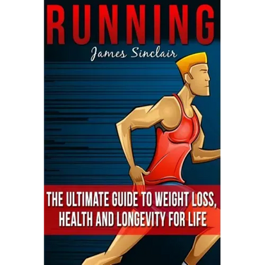 Running: Everything You Need To Know About Running From Beginner To Expert