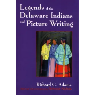 Legends of the Delaware Indians and Picture Writing (Revised)