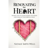 Renovating the Heart: Inviting God to Cleanse, Redeem, and Renew Every Room of Your Spiritual House