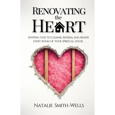 Renovating the Heart: Inviting God to Cleanse, Redeem, and Renew Every Room of Your Spiritual House