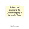 Dictionary and grammar of the Chamorro language of the island of Guam
