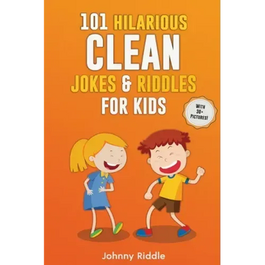 101 Hilarious Clean Jokes & Riddles For Kids: Laugh Out Loud With These Funny and Clean Riddles & Jokes For Children (WITH 30+ PICTURES)!
