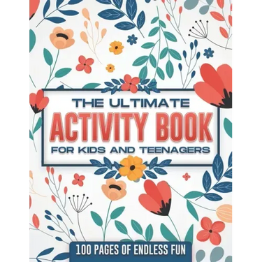 The ultimate activity book for kids and teenagers: 100 pages of endless fun