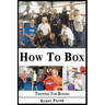 How To Box: A Boxing and Training Handbook