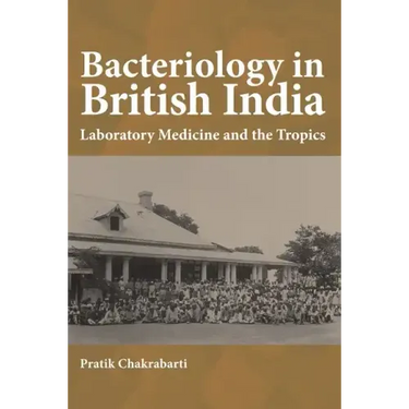 Bacteriology in British India: Laboratory Medicine and the Tropics