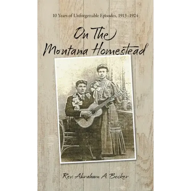 On the Montana Homestead: 10 Years of Unforgettable Episodes, 1913-1924