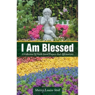 I Am Blessed: A Collection Of Faith-based Prayers And Affirmations