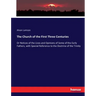 The Church of the First Three Centuries: Or Notices of the Lives and Opinions of Some of the Early Fathers, with Special Reference to the Doctrine of