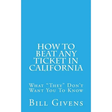 How To Beat Any Ticket In California: What "They" Don't Want You To Know