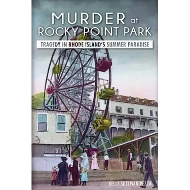 Murder at Rocky Point Park:: Tragedy in Rhode Island's Summer Paradise