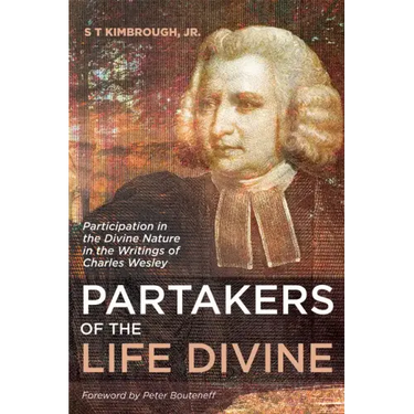 Partakers of the Life Divine: Participation in the Divine Nature in the Writings of Charles Wesley