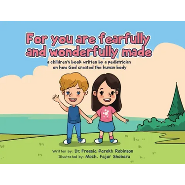 For You Are Fearfully and Wonderfully Made: A Children's Book by a Pediatrician on how God created the human body