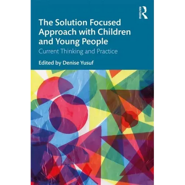 The Solution Focused Approach with Children and Young People: Current Thinking and Practice