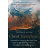 Christ Triumphant: Universalism Asserted as the Hope of the Gospel on the Authority of Reason, the Fathers, and Holy Scripture. Annotated Edition