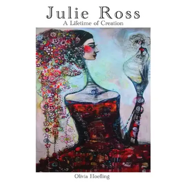 Julie Ross A Lifetime of Creation