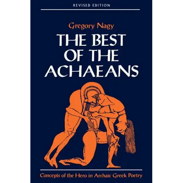 The Best of the Achaeans: Concepts of the Hero in Archaic Greek Poetry