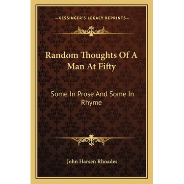 Random Thoughts of a Man at Fifty: Some in Prose and Some in Rhyme