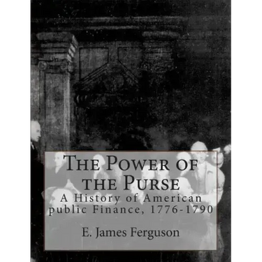 The Power of the Purse: A History of American public Finance, 1776-1790