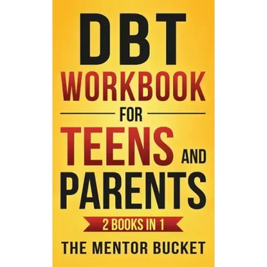 DBT Workbook for Teens and Parents (2 Books in 1) - Effective Dialectical Behavior Therapy Skills for Adolescents to Manage Anger, Anxiety, and Intens