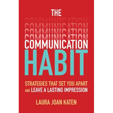 The Communication Habit: Strategies That Set You Apart and Leave a Lasting Impression