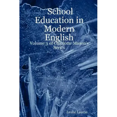 School Education in Modern English: Volume 3 of Charlotte Mason's Series