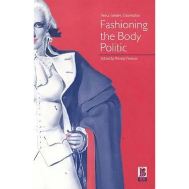 Fashioning the Body Politic: Dress, Gender, Citizenship