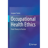 Occupational Health Ethics: From Theory to Practice