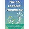 The I.T. Leaders' Handbook: Foundations for Leading the Information Technology Department