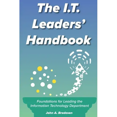 The I.T. Leaders' Handbook: Foundations for Leading the Information Technology Department