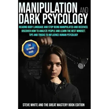 Manipulation and Dark Psycology: Reading Body Language and Stop Being Manipulated and Deceived. Discover How to Analyze People and Learn the Best Mind