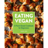 Eating Vegan: A Plant-Based Cookbook for Beginners