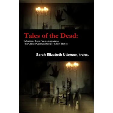 Tales of the Dead: Selections from Fantasmagoriana, the Classic German Book of Ghost Stories