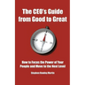 The CEO's Guide from Good to Great: How to Focus the Power of Your People and Move to the Next Level
