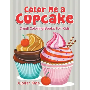 Color Me a Cupcake: Small Coloring Books For Kids