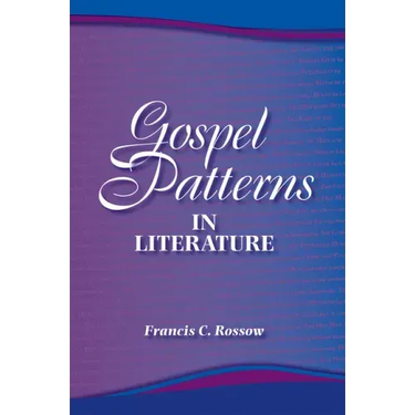 Gospel Patterns in Literature: Familiar Truths in Unexpected Places