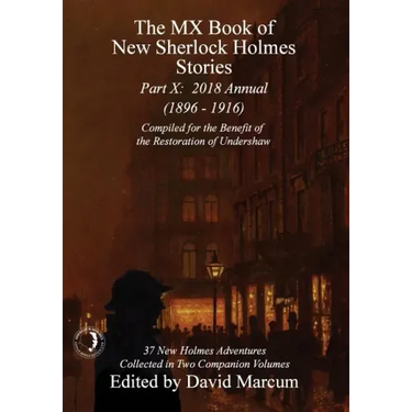 The MX Book of New Sherlock Holmes Stories - Part X: 2018 Annual (1896-1916) (MX Book of New Sherlock Holmes Stories Series)