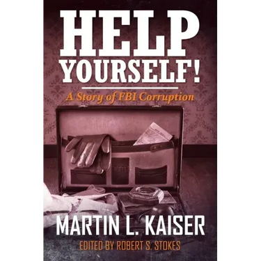 Help Yourself!: A Story of FBI Corruption