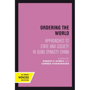 Ordering the World: Approaches to State and Society in Sung Dynasty China Volume 16