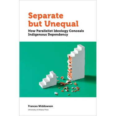 Separate But Unequal: How Parallelist Ideology Conceals Indigenous Dependency