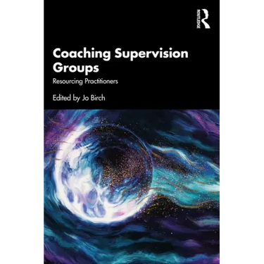 Coaching Supervision Groups: Resourcing Practitioners