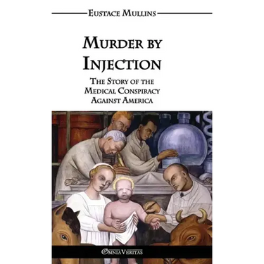 Murder by Injection: The Story of the Medical Conspiracy Against America