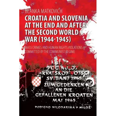 Croatia and Slovenia at the End and After the Second World War (1944-1945): Mass Crimes and Human Rights Violations Committed by the Communist Regime
