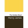 The Golden Bowl: Original and Unabridged