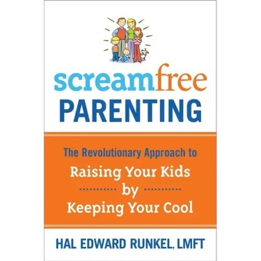 Screamfree Parenting: The Revolutionary Approach to Raising Your Kids by Keeping Your Cool