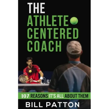 The Athlete Centered Coach: 107 Reasons It's All About Them