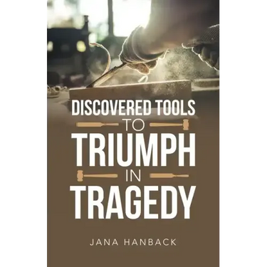 Discovered Tools to Triumph in Tragedy
